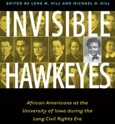 Invisible Hawkeyes: African Americans at the University of Iowa During the Long Civil Rights Era (ISBN: 9781609384418)