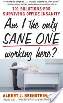 Am I the Only Sane One Working Here? : 101 Solutions for Surviving Office Insanity (2009)