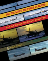 8th Army Air Force in Color: As Seen Through Eyes of Kodak Film - Nathan Howland (ISBN: 9780764351778)