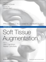 Soft Tissue Augmentation. Procedures in Cosmetic Dermatology Series - Jean Carruthers, Alastair Carruthers Jeffrey S. Dover, Murad Alam (ISBN: 9780323476584)