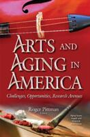 Arts & Aging in America - Challenges Opportunities Research Avenues (ISBN: 9781536104127)