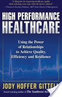 High Performance Healthcare: Using the Power of Relationships to Achieve Quality Efficiency and Resilience (2008)