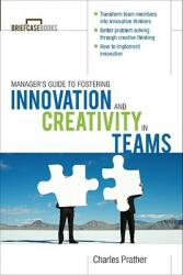 The Manager's Guide to Fostering Innovation and Creativity in Teams (2008)