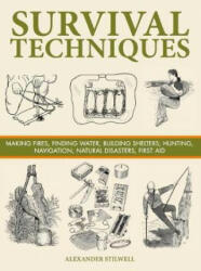 Survival Techniques - Making Fires Finding Water Building Shelters Hunting Navigation Natural Disasters First Aid (ISBN: 9781782742425)