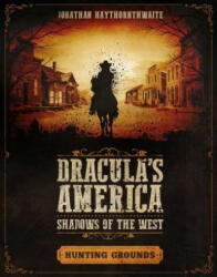 Dracula's America: Shadows of the West: Hunting Grounds - Jonathan Haythornthwaite (ISBN: 9781472826534)