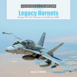 Legacy Hornets: Boeing's F/A-18 A-D Hornets of the USN and USMC - Brad Elward (ISBN: 9780764354342)