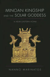 Minoan Kingship and the Solar Goddess - Nanno Marinatos (ISBN: 9780252079672)