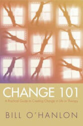 Change 101 - Bill O'Hanlon (ISBN: 9780393704969)