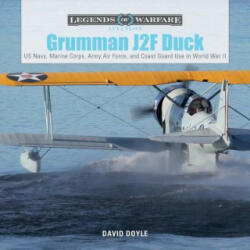 Grumman J2F Duck: US Navy, Marine Corps, Army, Air Force and Coast Guard Use in World War II - David Doyle (ISBN: 9780764354489)