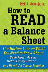 How to Read a Balance Sheet: The Bottom Line on What You Need to Know about Cash Flow Assets Debt Equity Profit. . . and How It All Comes Together (2007)