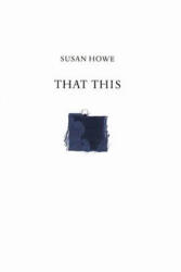 That This - Susan Howe (ISBN: 9780811219181)