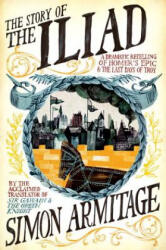 Story of the Iliad - A Dramatic Retelling of Homer's Epic and the Last Days of Troy - Simon Armitage (ISBN: 9780871408907)