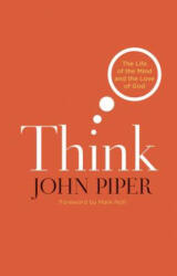 THINK THE LIFE OF THE MIND AND THE - John Piper, Mark A. Noll (ISBN: 9781433523182)