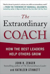 Extraordinary Coach: How the Best Leaders Help Others Grow - John Zenger (2007)