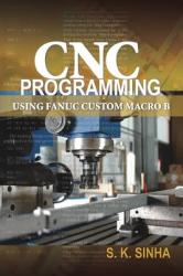 CNC Programming using Fanuc Custom Macro B - S Sinha (2008)