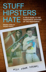 Stuff Hipsters Hate: A Field Guide to the Passionate Opinions of the Indifferent (ISBN: 9781569758212)