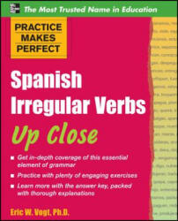 Practice Makes Perfect: Spanish Irregular Verbs Up Close - Eric W. Vogt (2012)