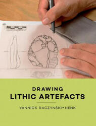 Drawing Lithic Artefacts - Yannick Raczynski-Henk (ISBN: 9789088905308)