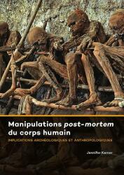 Manipulations Post-Mortem Du Corps Humain: Implications Archologiques Et Anthropologiques (ISBN: 9789088905438)