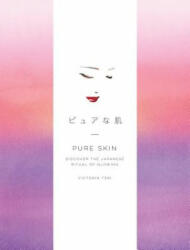 Pure Skin: Discover the Japanese Ritual of Glowing (ISBN: 9781524763336)