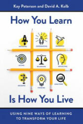 How You Learn Is How You Live: Using Nine Ways of Learning to Transform Your Life - Kay Peterson, David A. Kolb (ISBN: 9781626568709)