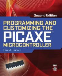 Programming and Customizing the PICAXE Microcontroller 2/E - David Lincoln (2012)