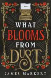 What Blooms from Dust - James Markert (ISBN: 9780785217411)
