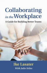 Collaborating in the Workplace - Ike Lasater, Julie Stiles (ISBN: 9781934336168)