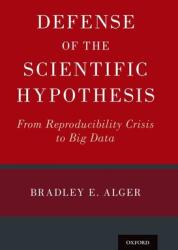 Defense of the Scientific Hypothesis: From Reproducibility Crisis to Big Data (ISBN: 9780190881481)