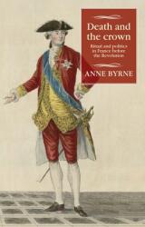 Death and the crown: Ritual and politics in France before the Revolution (ISBN: 9781526143303)