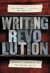 Writing Revolution: Hispanic Anarchism in the United States (ISBN: 9780252084577)
