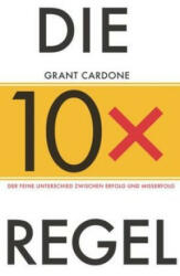 Die 10x-Regel - Der feine Unterschied zwischen Misserfolg und Erfolg - Grant Cardone, Anne Horsten (ISBN: 9783527509867)
