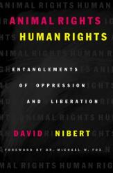 Animal Rights/Human Rights: Entanglements of Oppression and Liberation (ISBN: 9780742517752)