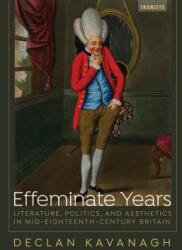 Effeminate Years: Literature Politics and Aesthetics in Mid-Eighteenth-Century Britain (ISBN: 9781611488241)