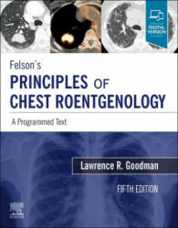 Felson's Principles of Chest Roentgenology, A Programmed Text - Lawrence R Goodman (ISBN: 9780323625678)