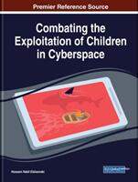 Combating the Exploitation of Children in Cyberspace: Emerging Research and Opportunities (ISBN: 9781799823605)