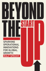 Beyond the Startup: Sparking Operational Innovations for Global Growth (ISBN: 9781635769005)