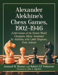 Alexander Alekhine's Chess Games, 1902-1946 - Leonard M. Skinner, Robert G. P. Verhoeven (ISBN: 9781476679426)
