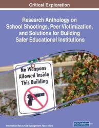 Research Anthology on School Shootings Peer Victimization and Solutions for Building Safer Educational Institutions (ISBN: 9781799853602)