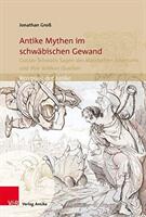 Antike Mythen Im Schwabischen Gewand: Gustav Schwabs Sagen Des Klassischen Altertums Und Ihre Antiken Quellen (ISBN: 9783946317432)