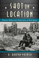 Shot on Location: Postwar American Cinema and the Exploration of Real Place (ISBN: 9780813564081)