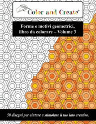 Color and Create - Forme e motivi geometrici Vol. 3: 50 disegni per aiutare a stimolare il tuo lato creativo (Italiano/Italian) - Coloe And Create (ISBN: 9781696859561)