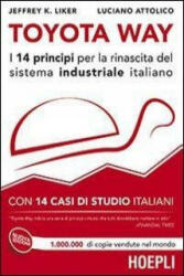 Toyota Way. I 14 principi per la rinascita del sistema industriale italiano. Con 14 casi di studio italiani - Luciano Attolico, Jeffrey K. Liker (ISBN: 9788820359973)