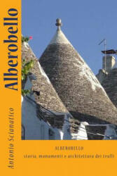 Alberobello: Storia, monumenti e architettura dei trulli - Antonio Scianatico (ISBN: 9781985043596)
