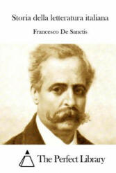 Storia della letteratura italiana - Francesco De Sanctis, The Perfect Library (ISBN: 9781512380224)