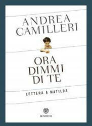 Ora dimmi di te. Lettera a Matilda - Andrea Camilleri (ISBN: 9788845297755)