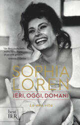 Ieri, oggi, domani - La mia vita - Sophia Loren (ISBN: 9788817083331)