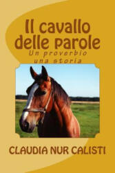 Il cavallo delle parole: un proverbio una storia - Claudia Nur Calisti (ISBN: 9781491251614)