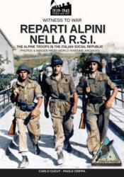 Reparti alpini nella R. S. I. : The alpine troops in the Italian social republic - Carlo Cucut, Paolo Crippa (ISBN: 9788893274456)