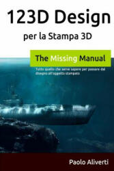 123d Design Per La Stampa 3D: Tutto Quello Che Serve Sapere Per Passare Dal Disegno All'oggetto Stampato - Paolo Aliverti (ISBN: 9781291816945)